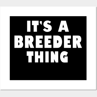 It's a breeder thing Posters and Art